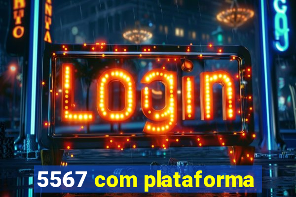 5567 com plataforma